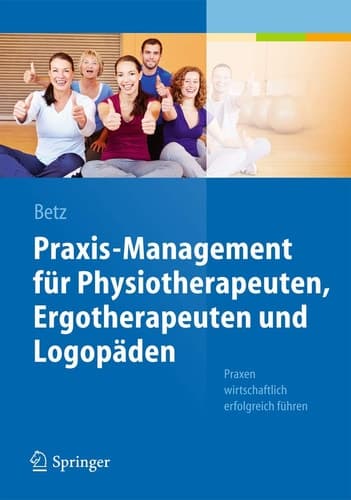 Praxis-Management für Physiotherapeuten, Ergotherapeuten und Logopäden Praxen wirtschaftlich erfolgreich führen