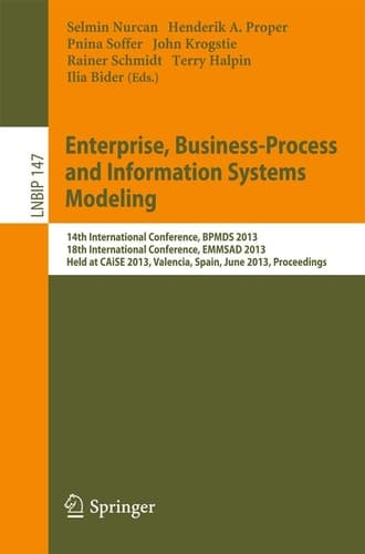 Enterprise, Business-Process and Information Systems Modeling 14th International Conference, BPMDS 2013, 18th International Conference, EMMSAD 2013, Held at CAiSE 2013, Valencia, Spain, June 17-18, 2013, Proceedings