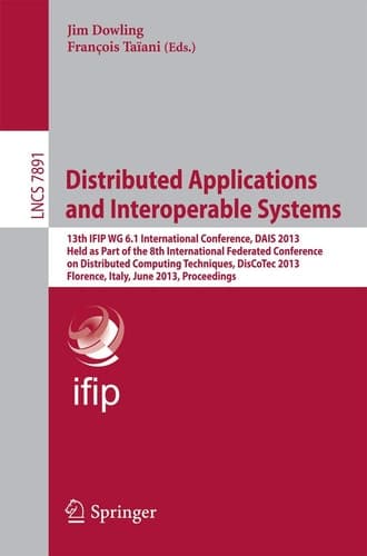 Distributed Applications and Interoperable Systems 13th IFIP WG 6.1 International Conference, DAIS 2013, Held as Part of the 8th International Federated Conference on Distributed Computing Techniques, DisCoTec 2013, Florence, Italy, June 3-5, 2013, Proceedings
