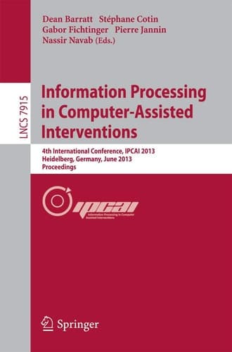 Information Processing in Computer-Assisted Interventions 4th International Conference, IPCAI 2013, Heidelberg, Germany, June 26, 2013. Proceedings