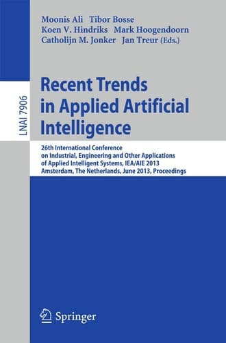 Recent Trends in Applied Artificial Intelligence 26th International Conference on Industrial, Engineering and Other Applications of Applied Intelligent Systems, IEA/AIE 2013, Amsterdam, The Netherlands, June 17-21, 2013, Proceedings