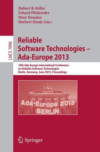 Reliable Software Technologies -- Ada-Europe 2013 18th International Conference, Berlin, Germany, June 11-15, 2013, Proceedings
