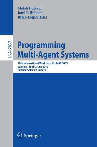 Programming Multi-Agent Systems 10th International Workshop, ProMAS 2012, Valencia, Spain, June 5, 2012, Revised Selected Papers