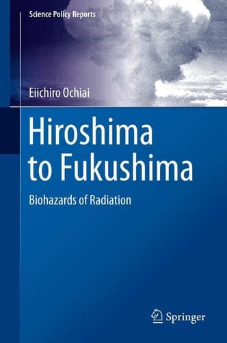 Hiroshima to Fukushima Biohazards of Radiation