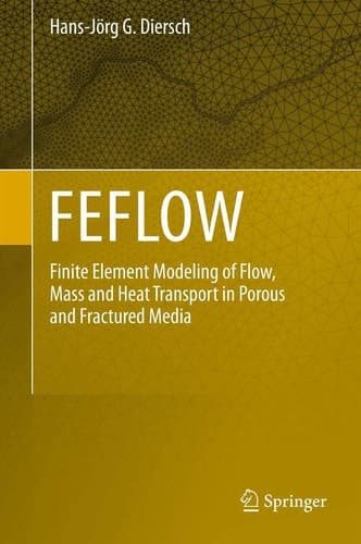 FEFLOW Finite Element Modeling of Flow, Mass and Heat Transport in Porous and Fractured Media
