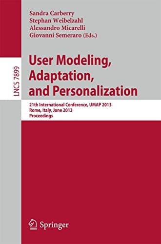 User Modeling, Adaption, and Personalization 21th International Conference, UMAP 2013, Rome, Italy, June 10-14, 2013. Proceedings