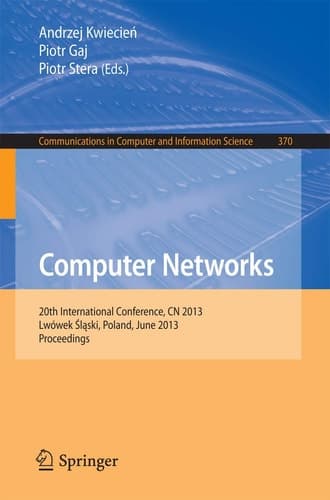 Computer Networks 20th International Conference, CN 2013, Lwowek Slaski, Poland, June 17-21, 2013. Proceedings