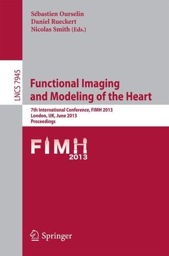 Functional Imaging and Modeling of the Heart 7th International Conference, FIMH 2013, London, UK, June 20-22,2013, Proceedings