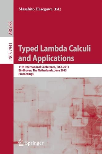 Typed Lambda Calculi and Applications 11th International Conference, TLCA 2013, Eindhoven, The Netherlands, June 26-28, 2013, Proceedings