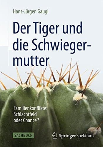 Der Tiger und die Schwiegermutter Familienkonflikte: Schlachtfeld oder Chance?
