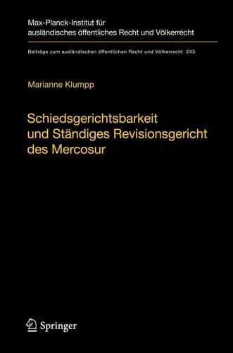 Schiedsgerichtsbarkeit und Ständiges Revisionsgericht des Mercosur Integrationsförderung durch zwischenstaatliche Streitbeilegung und Rechtsprechung im Mercosur