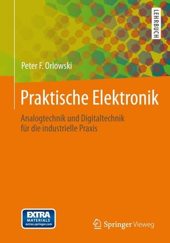 Praktische Elektronik Analogtechnik und Digitaltechnik für die industrielle Praxis