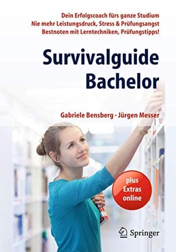 Survivalguide Bachelor Dein Erfolgscoach fürs ganze Studium - Nie mehr Leistungsdruck, Stress & Prüfungsangst - Bestnoten mit Lerntechniken, Prüfungstipps!