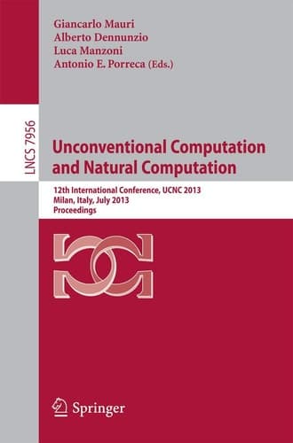 Unconventional Computation and Natural Computation 12th International Conference, UCNC 2013, Milan, Italy, July 1-5, 2013, Proceedings