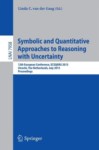 Symbolic and Quantiative Approaches to Resoning with Uncertainty 12th European Conference, ECSQARU 2013, Utrecht, The Netherlands, July 8-10, 2013, Proceedings