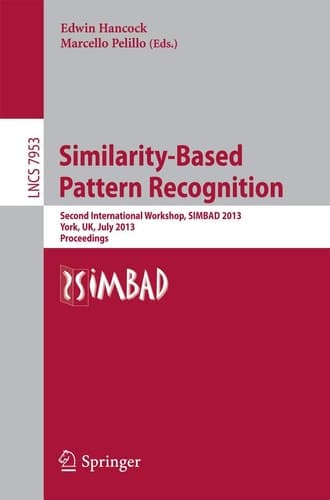 Similarity-Based Pattern Recognition Second International Workshop, SIMBAD 2013, York, UK, July 3-5, 2013, Proceedings