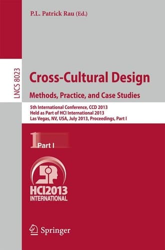 Cross-Cultural Design. Methods, Practice, and Case Studies 5th International Conference, CCD 2013, Held as Part of HCI International 2013, Las Vegas, NV, USA, July 21-26, 2013, Proceedings, Part I