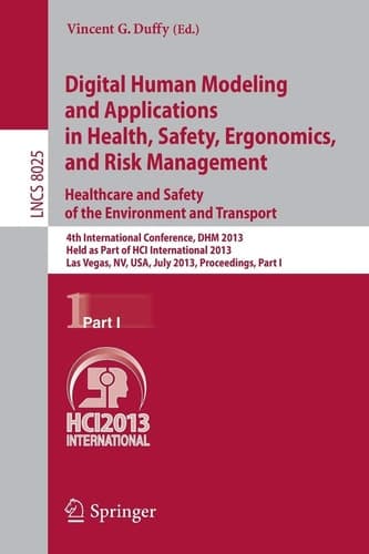Digital Human Modeling and Applications in Health, Safety, Ergonomics and Risk Management. Healthcare and Safety of the Environment and Transport 4th International Conference, DHM 2013, Held as Part of HCI International 2013, Las Vegas, NV, USA, July 21-26, 2013, Proceedings, Part I
