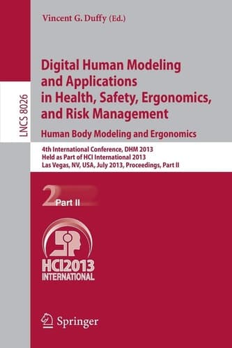 Digital Human Modeling and Applications in Health, Safety, Ergonomics and Risk Management. Human Body Modeling and Ergonomics 4th International Conference, DHM 2013, Held as Part of HCI International 2013, Las Vegas, NV, USA, July 21-26, 2013, Proceedings, Part II