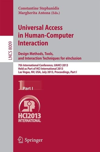 Universal Access in Human-Computer Interaction: Design Methods, Tools, and Interaction Techniques for eInclusion 7th International Conference, UAHCI 2013, Held as Part of HCI International 2013, Las Vegas, NV, USA, July 21-26, 2013, Proceedings, Part I