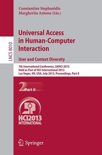 Universal Access in Human-Computer Interaction: User and Context Diversity 7th International Conference, UAHCI 2013, Held as Part of HCI International 2013, Las Vegas, NV, USA, July 21-26, 2013, Proceedings, Part II