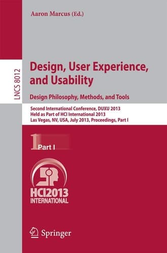 Design, User Experience, and Usability: Design Philosophy, Methods, and Tools Second International Conference, DUXU 2013, Held as Part of HCI International 2013, Las Vegas, NV, USA, July 21-26, 2013, Proceedings, Part I