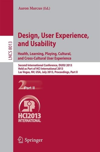 Design, User Experience, and Usability: Health, Learning, Playing, Cultural, and Cross-Cultural User Experience Second International Conference, DUXU 2013, Held as Part of HCI International 2013, Las Vegas, NV, USA, July 21-26, 2013, Proceedings, Part II