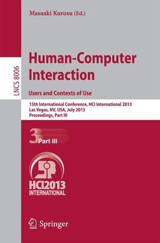 Human-Computer Interaction: Users and Contexts of Use 15th International Conference, HCI International 2013, Las Vegas, NV, USA, July 21-26, 2013, Proceedings, Part III