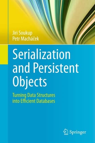 Serialization and Persistent Objects Turning Data Structures into Efficient Databases