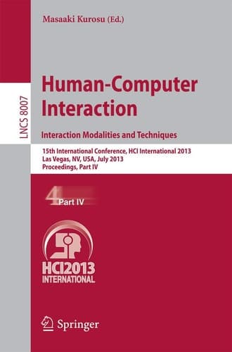 Human-Computer Interaction: Interaction Modalities and Techniques 15th International Conference, HCI International 2013, Las Vegas, NV, USA, July 21-26, 2013, Proceedings, Part IV