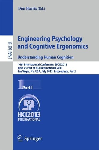 Engineering Psychology and Cognitive Ergonomics. Understanding Human Cognition 10th International Conference, EPCE 2013, Held as Part of HCI International 2013, Las Vegas, NV, USA, July 21-26, 2013, Proceedings, Part I