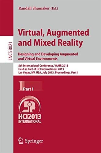 Virtual, Augmented and Mixed Reality: Designing and Developing Augmented and Virtual Environments 5th International Conference, VAMR 2013, Held as Part of HCI International 2013, Las Vegas, NV, USA, July 21-26, 2013, Proceedings, Part I