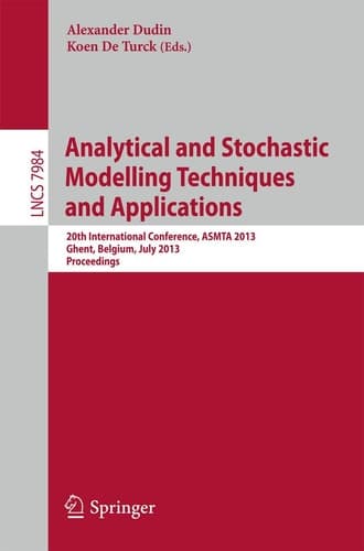 Analytical and Stochastic Modeling Techniques and Applications 20th International Conference, ASMTA 2013, Ghent, Belgium, July 8-10, 2013, Proceedings