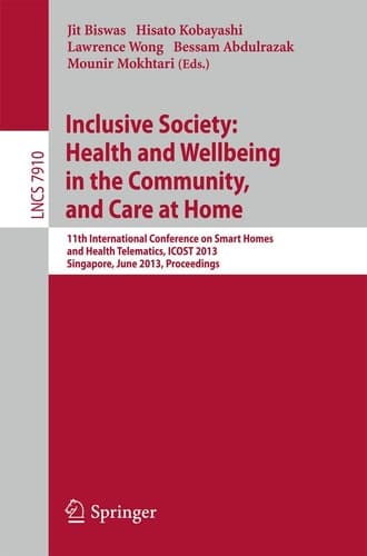 Inclusive Society: Health and Wellbeing in the Community, and Care at Home 11th International Conference on Smart Homes and Health Telematics, ICOST 2013, Singapore, June 19-21, 2013, Proceedings