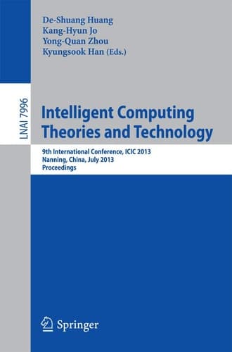 Intelligent Computing Theories and Technology 9th International Conference, ICIC 2013, Nanning, China, July 28-31, 2013. Proceedings