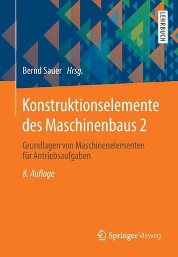 Konstruktionselemente des Maschinenbaus 2 Grundlagen von Maschinenelementen für Antriebsaufgaben