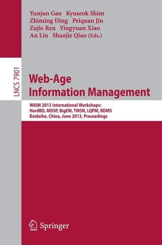 Web-Age Information Management WAIM 2013 International Workshops: HardBD, MDSP, BigEM, TMSN, LQPM, BDMS, Beidaihe, China, June 14-16, 2013. Proceedings
