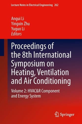 Proceedings of the 8th International Symposium on Heating, Ventilation and Air Conditioning Volume 2: HVAC&R Component and Energy System