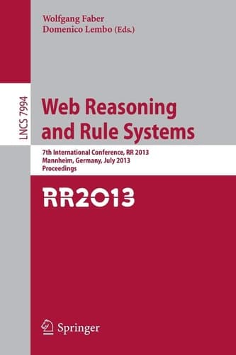 Web Reasoning and Rule Systems 7th International Conference, RR 2013, Mannheim, Germany, July 27-29, 2013, Proceedings