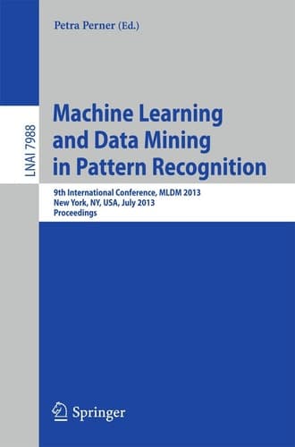 Machine Learning and Data Mining in Pattern Recognition 9th International Conference, MLDM 2013, New York, NY, USA, July 19-25, 2013, Proceedings