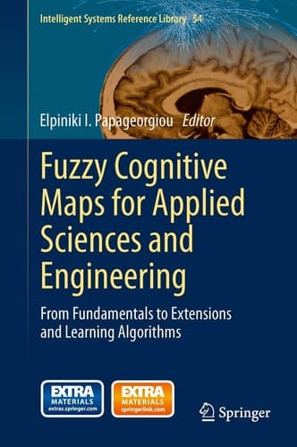 Fuzzy Cognitive Maps for Applied Sciences and Engineering From Fundamentals to Extensions and Learning Algorithms