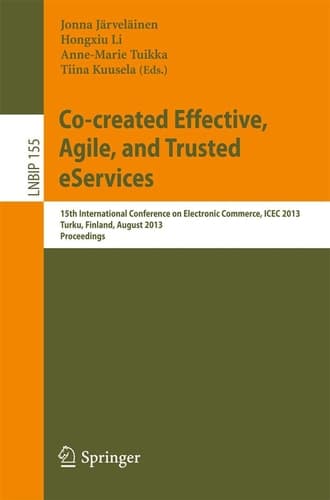 Co-created Effective, Agile, and Trusted eServices 15th International Conference on Electronic Commerce, ICEC 2013, Turku, Finland, August 13-15, 2013, Proceedings