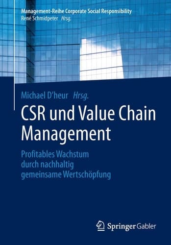 CSR und Value Chain Management Profitables Wachstum durch nachhaltig gemeinsame Wertschöpfung