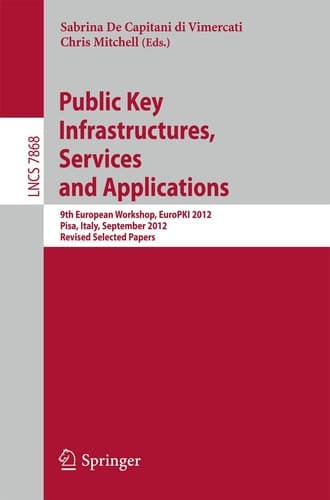 Public Key Infrastructures, Services and Applications 9th European Workshop, EuroPKI 2012, Pisa, Italy, September 13-14, 2012, Revised Selected Papers