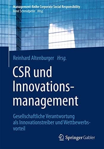 CSR und Innovationsmanagement Gesellschaftliche Verantwortung als Innovationstreiber und Wettbewerbsvorteil