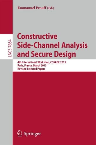 Constructive Side-Channel Analysis and Secure Design 4th International Workshop, COSADE 2013, Paris, France, March 6-8, 2013, Revised Selected Papers