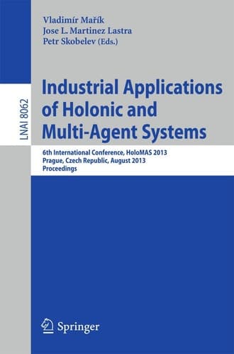 Industrial Applications of Holonic and Multi-Agent Systems 6th International Conference, HoloMAS 2013, Prague, Czech Republic, August 26-28, 2013, Proceedings