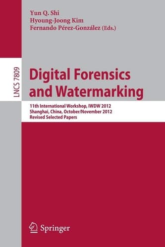 Digital-Forensics and Watermarking 11th International Workshop, IWDW 2012, Shanghai, China, October 31--November 3, 2012, Revised Selected Papers