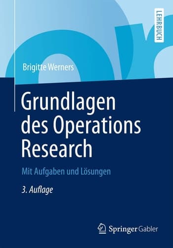 Grundlagen des Operations Research Mit Aufgaben und Lösungen