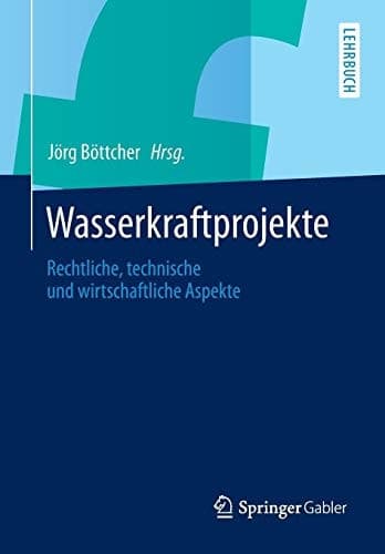 Wasserkraftprojekte Rechtliche, technische und wirtschaftliche Aspekte
